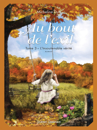 L'insoutenable vérité (Au bout de l'exil #3)