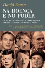 Na Doença E No Poder, os problemas de saúde dos grandes estadistas nos últimos cem anos
