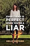 Everything is Perfect When You're a Liar by Kelly Oxford