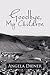 Goodbye, My Children by Angela Diener