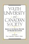 Youth, University, and Canadian Society: Essays in the Social History of Higher Education Youth, University, and Canadian Society: Essays in the Social History of Higher Education