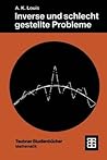 Inverse und schlecht gestellte Probleme (Teubner Studienbücher Mathematik) (German Edition) Inverse und schlecht gestellte Probleme (Teubner Studienbücher Mathematik) (German Edition)