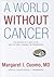 A World Without Cancer: The Making of a New Cure and the Real Promise of Prevention