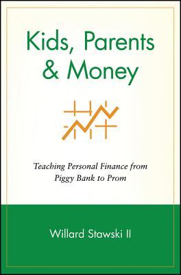 Kids, Parents & Money: Teaching Personal Finance from Piggy Bank to Prom