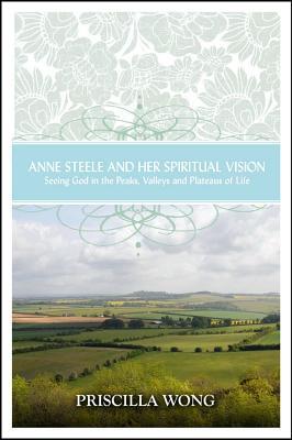 Anne Steele and Her Spiritual Vision: Seeing God in the Peaks, Valleys, and Plateaus of Life