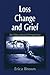 Loss Change and Grief: An E...