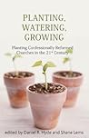 Planting, Watering, Growing by Daniel R. Hyde Planting, Watering, Growing by Daniel R. Hyde