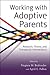 Working with Adoptive Parents: Research, Theory, and Therapeutic Interventions