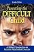 Parenting the Difficult Child: A Biblical Perspective on Reactive Attachment Disorder