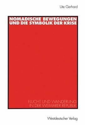 Nomadische Bewegungen und die Symbolik der Krise: Flucht und Wanderung in der Weimarer Republik (Historische Diskursanalyse der Literatur)