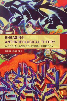 Engaging Anthropological Theory: A Social and Political History (ebook)
