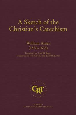 A Sketch of the Christian's Catechism (Classic Reformed Theology)
