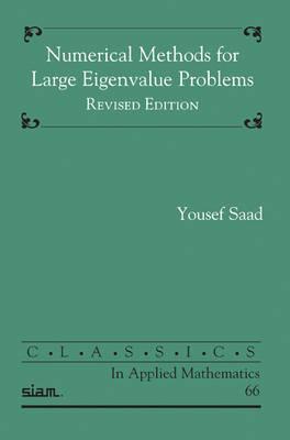 Numerical Methods for Large Eigenvalue Problems (Classics in Applied Mathematics, Series Number 66)