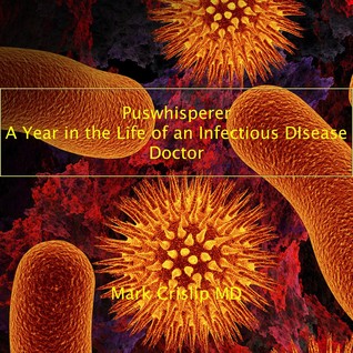 Puswhisperer: A Year in the Life of an Infectious Disease Doctor