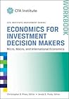Economics for Investment Decision Makers: Micro, Macro, and International Economics, Workbook Economics for Investment Decision Makers: Micro, Macro, and International Economics, Workbook