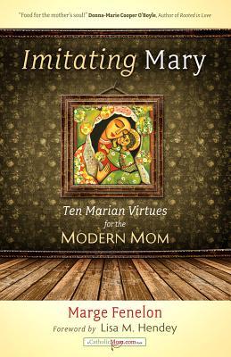 Imitating Mary: Ten Marian Virtues for the Modern Mom (Paperback)