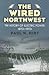 The Wired Northwest by Paul W. Hirt
