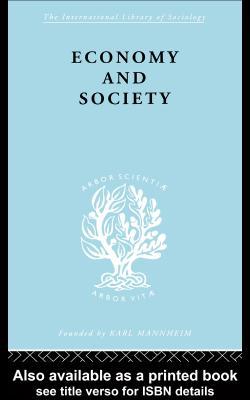 Economy and Society: A Study in the Integration of Economic and Social Theory (International Library of Sociology)