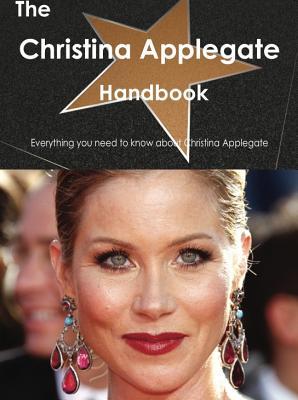 The Christina Applegate Handbook - Everything You Need to Know about Christina Applegate