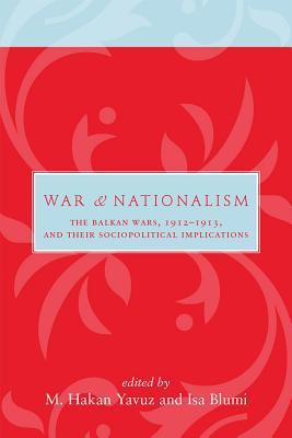 War and Nationalism: The Balkan Wars, 1912-1913, and Their Sociopolitical Implications (Utah Series in Middle East Studies)