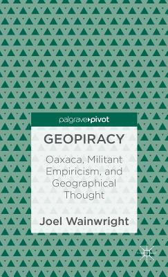 Geopiracy: Oaxaca, Militant Empiricism, and Geographical Thought
