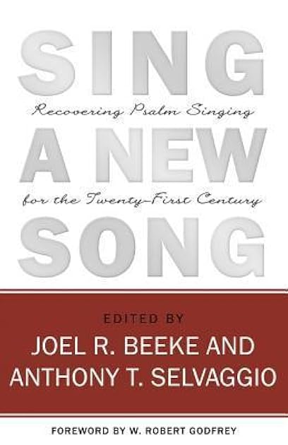Sing a New Song: Recovering Psalm Singing for the Twenty-First Century