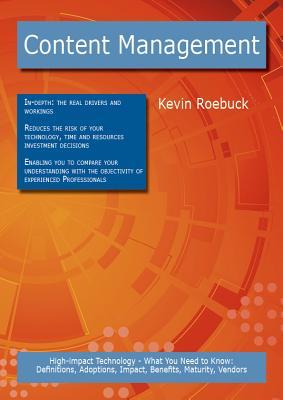 Content Management: High-Impact Technology - What You Need to Know: Definitions, Adoptions, Impact, Benefits, Maturity, Vendors