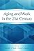 Aging and Work in the 21st Century by Kenneth S. Shultz