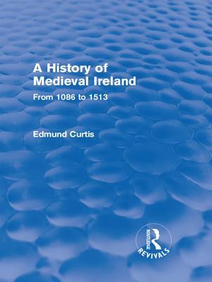 A History of Medieval Ireland (Routledge Revivals): From 1086 to 1513