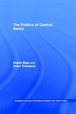 The Politics of Central Banks (Routledge Advances in International Relations and Global Politics)