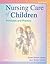 Nursing Care of Children: Principles and Practice