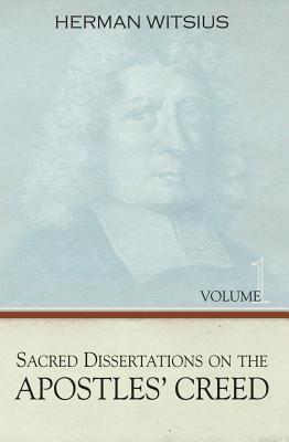 Sacred Dissertations on the Apostles' Creed, 2 Vols. (Hardcover)