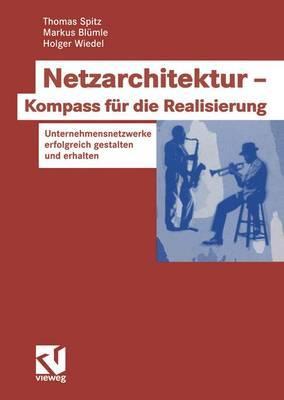 Netzarchitektur ― Kompass für die Realisierung: Unternehmensnetzwerke erfolgreich gestalten und erhalten (German Edition)