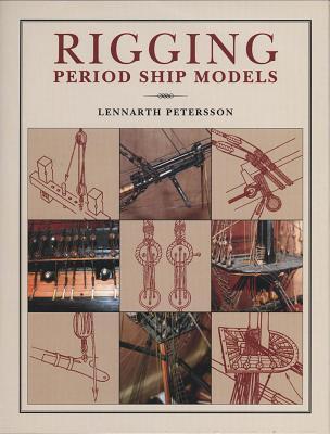 Rigging Period Ship Models: A Step-by-Step Guide to the Intracacies of Square-Rig (Hardcover)