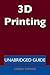 3D Printing - Unabridged Guide by Kimberly Sheppard