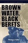 Brown Water, Black Berets by Thomas J. Cutler