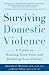 Surviving Domestic Violence: A Guide to Healing Your Soul and Building Your Future