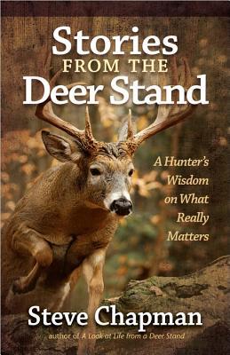 Stories from the Deer Stand: A Hunter's Wisdom on What Really Matters