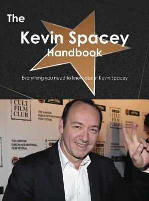 The Kevin Spacey Handbook - Everything You Need to Know about Kevin Spacey