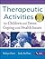 Therapeutic Activities for Children and Teens Coping with Health Issues