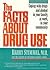 The Facts About Drug Use: Coping With Drugs and Alcohol in Your Family, at Work, in Your Community