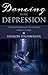 Dancing With Depression: A Spiritual Pathway for Recovery from Darkness to Light