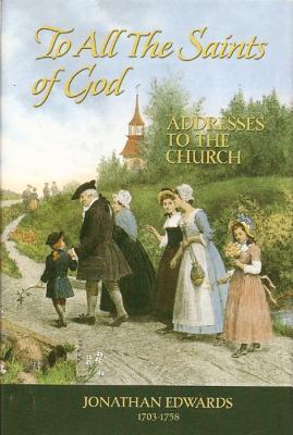 The Saints Of God: Addresses To The Church (Great Awakening Writings (1725 1760))