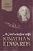 A Conversation with Jonathan Edwards