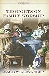 Thoughts on Family Worship (Family Titles) Thoughts on Family Worship (Family Titles)