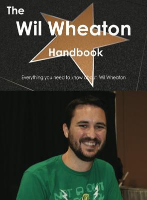 The Wil Wheaton Handbook - Everything You Need to Know about Wil Wheaton
