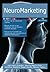 Neuromarketing: High-Impact Strategies - What You Need to Know: Definitions, Adoptions, Impact, Benefits, Maturity, Vendors
