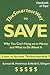 The Smartest Way to Save: Why You Can't Hang on to Money and What to Do About It