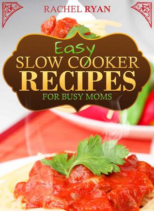 Easy Slow Cooker Recipes for Busy Moms (Kindle Edition)