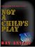 Not a Child's Play